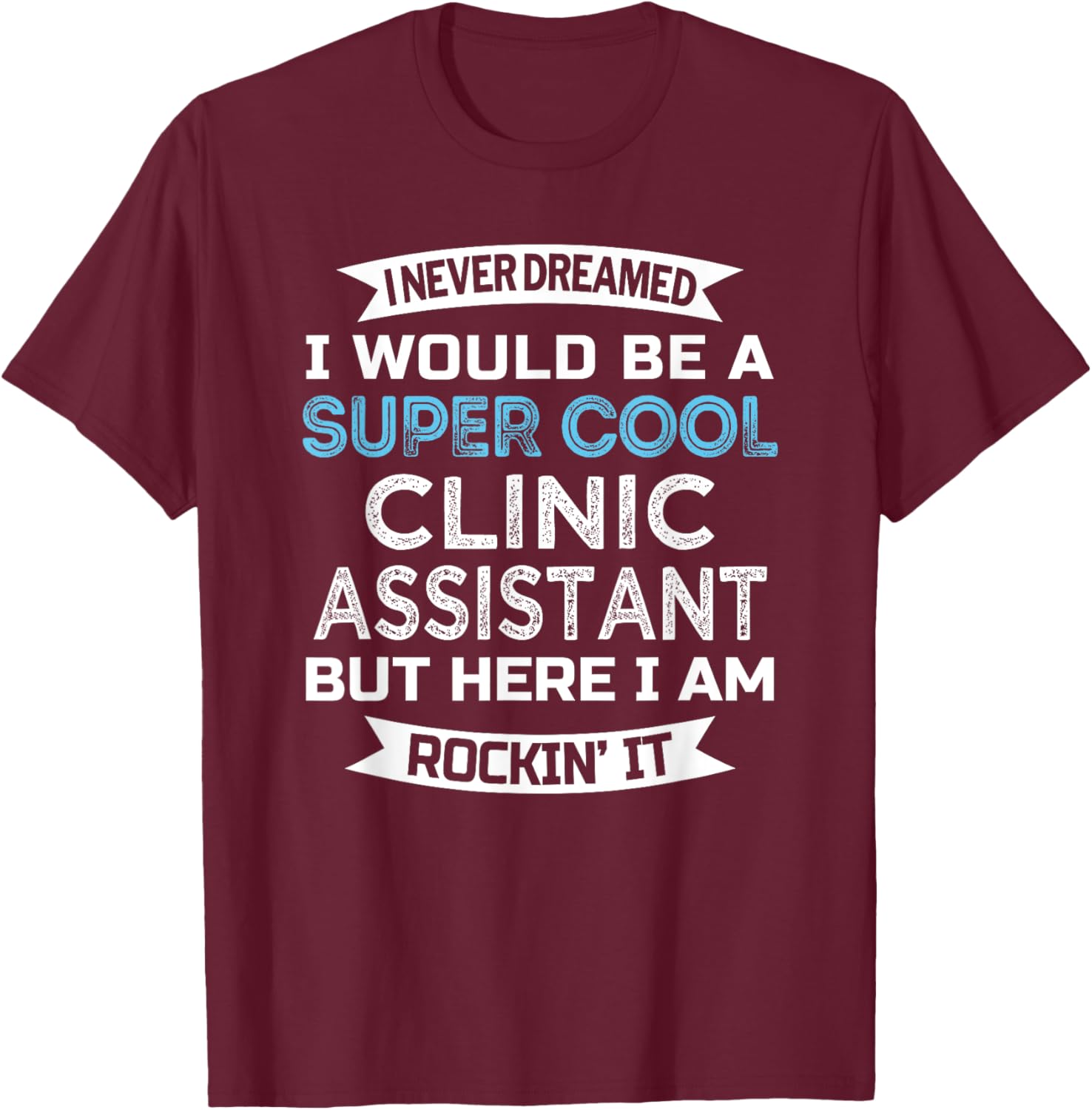 Clinic Assistant Funny Appreciation T-Shirt - T-Shirt | Maroon