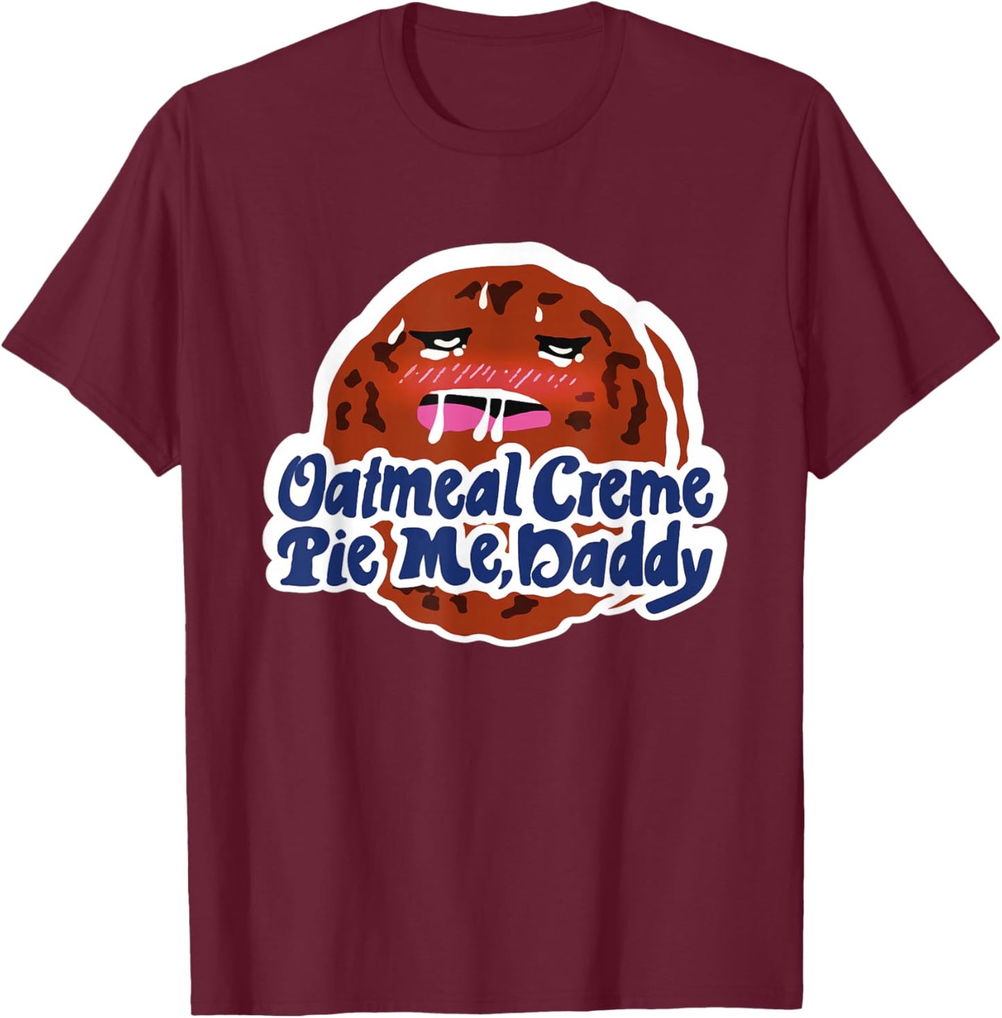 Oatmeal Creme Pie Me, Daddy Design T-Shirt - T-Shirt | Maroon