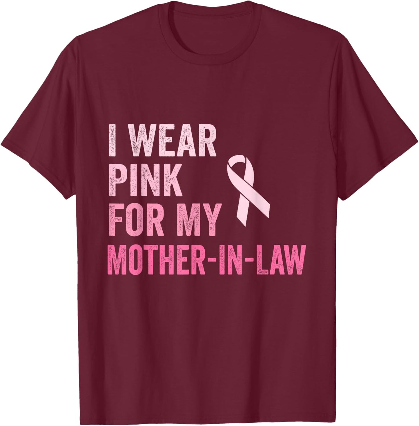 I Wear Pink For My Mother In Law Breast Cancer Awareness T-Shirt - T-Shirt | Maroon