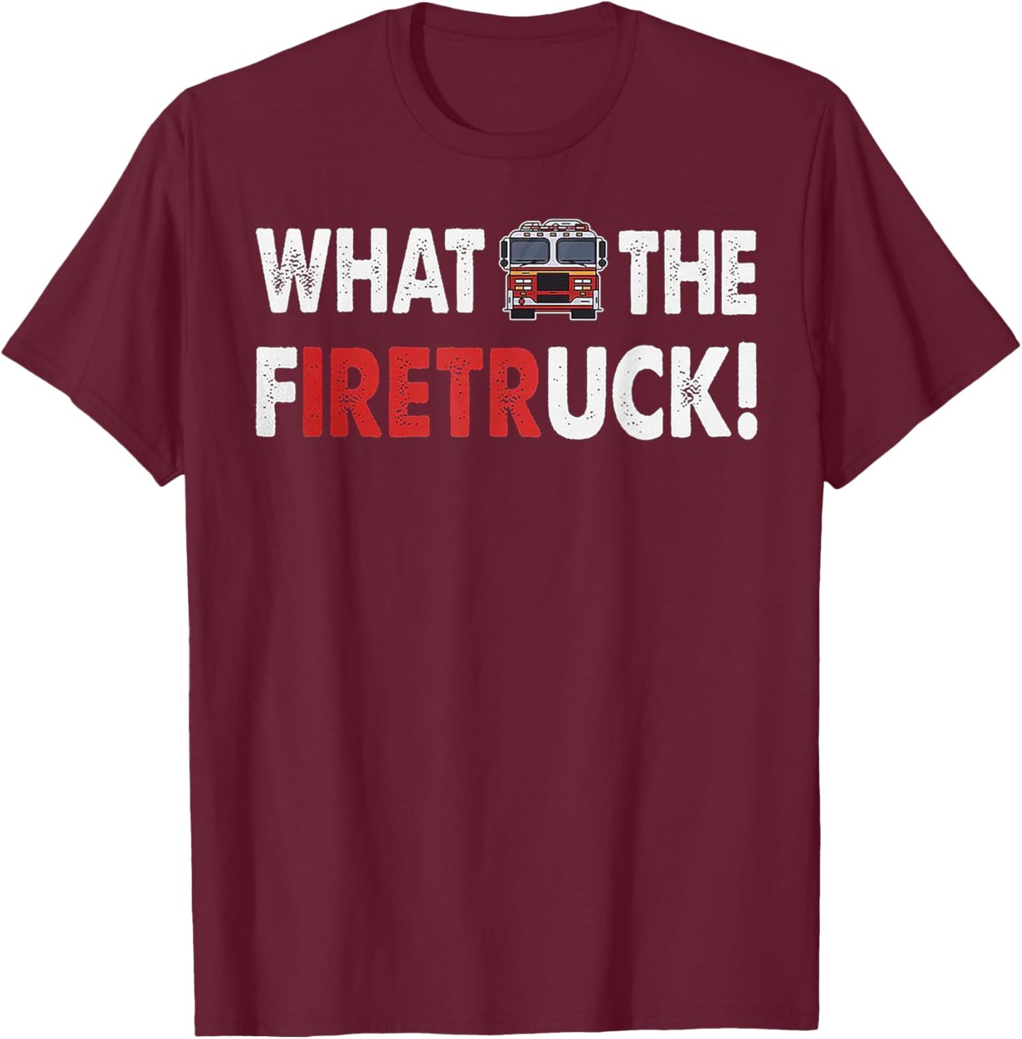 What The Firetruck Iretr T-Shirt - T-Shirt | Maroon