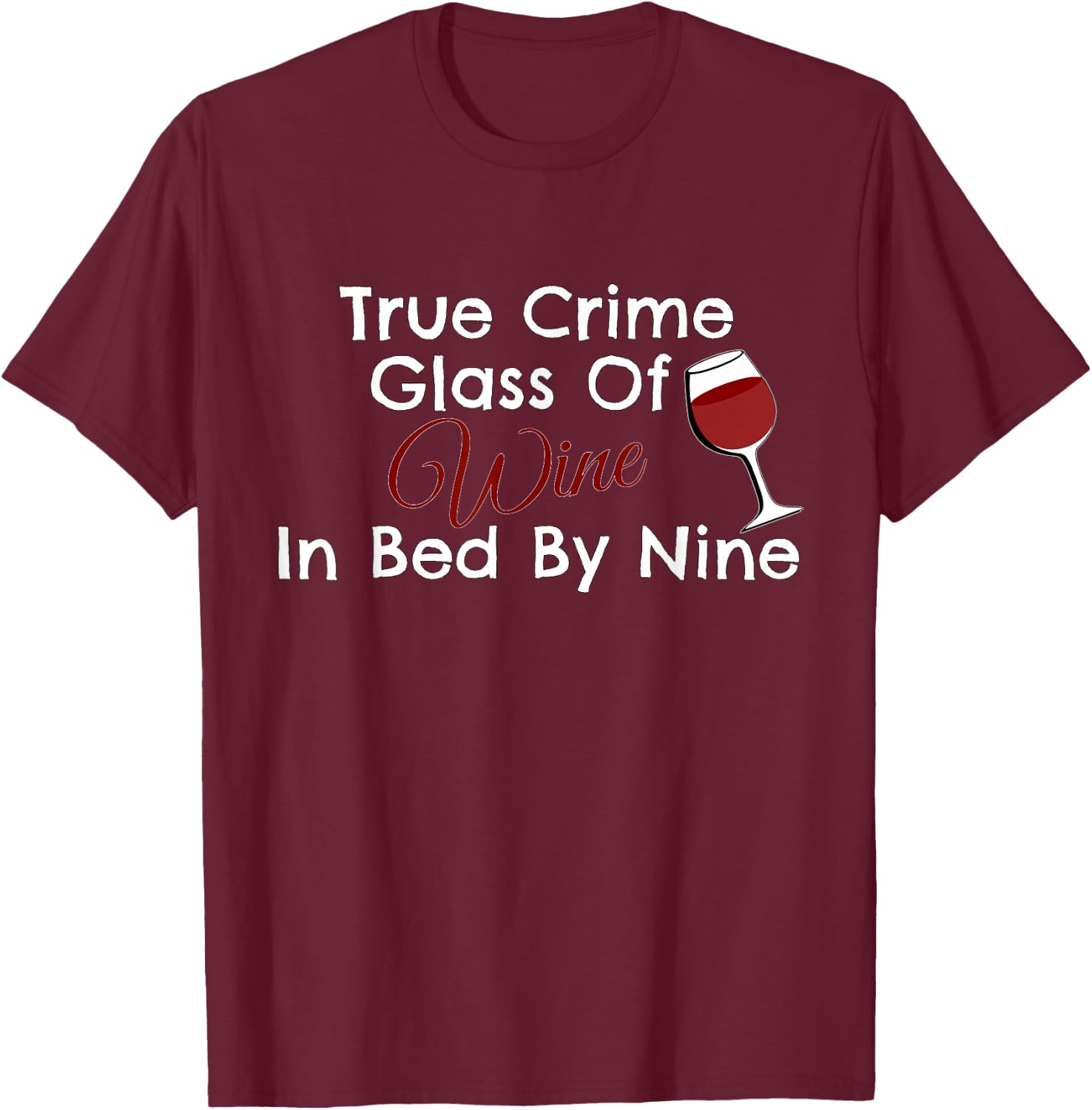 True Crime Glass Of Wine In Bed By Nine T-Shirt - T-Shirt | Maroon