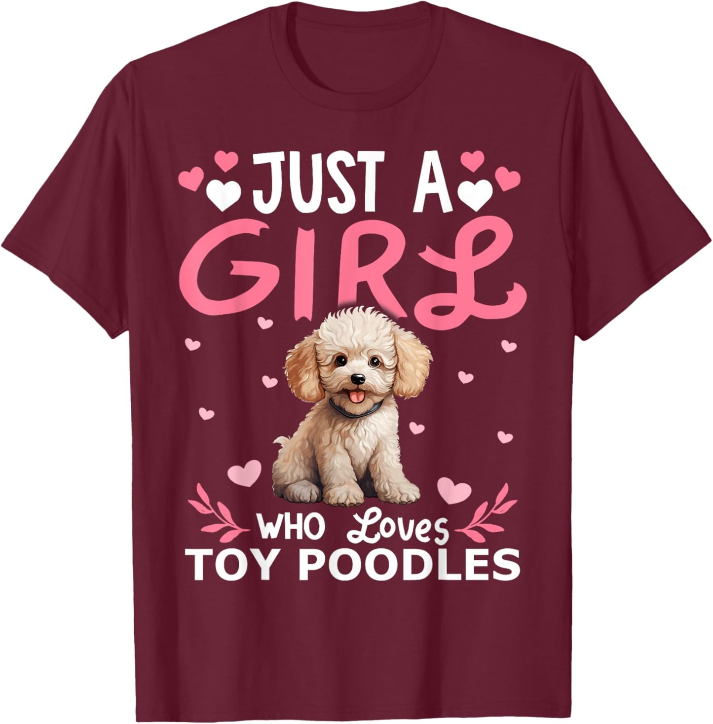 Toy Poodle Dog Girls Women Just A Girl Who Loves Toy Poodles T-Shirt - T-Shirt | Maroon