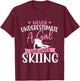 Never Underestimate A Girl Who Loves Skiing - Skier Ski T-Shirt - T-Shirt | Maroon