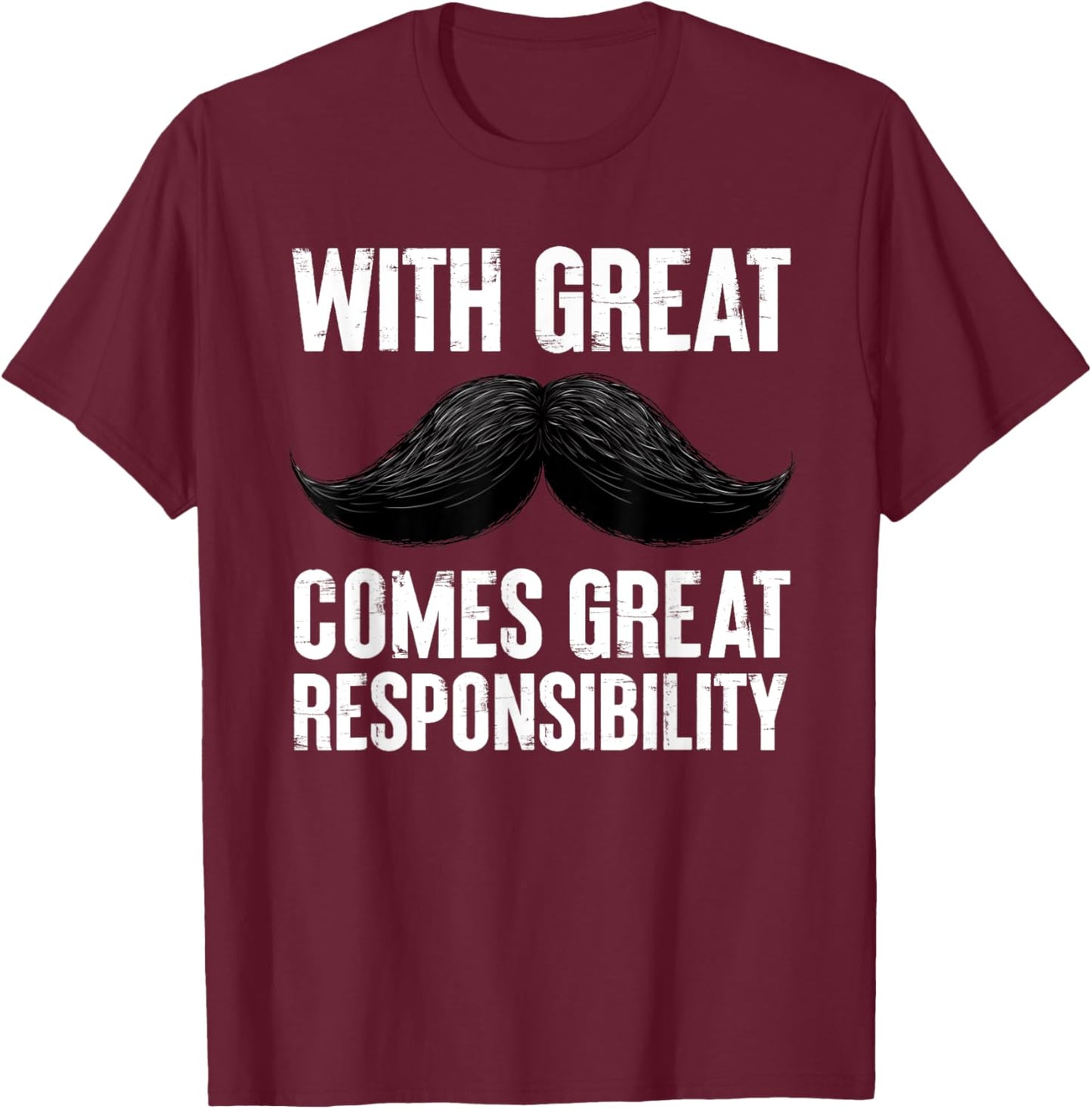 With Great Comes Great Responsibility Men Mustache T-Shirt - T-Shirt | Maroon