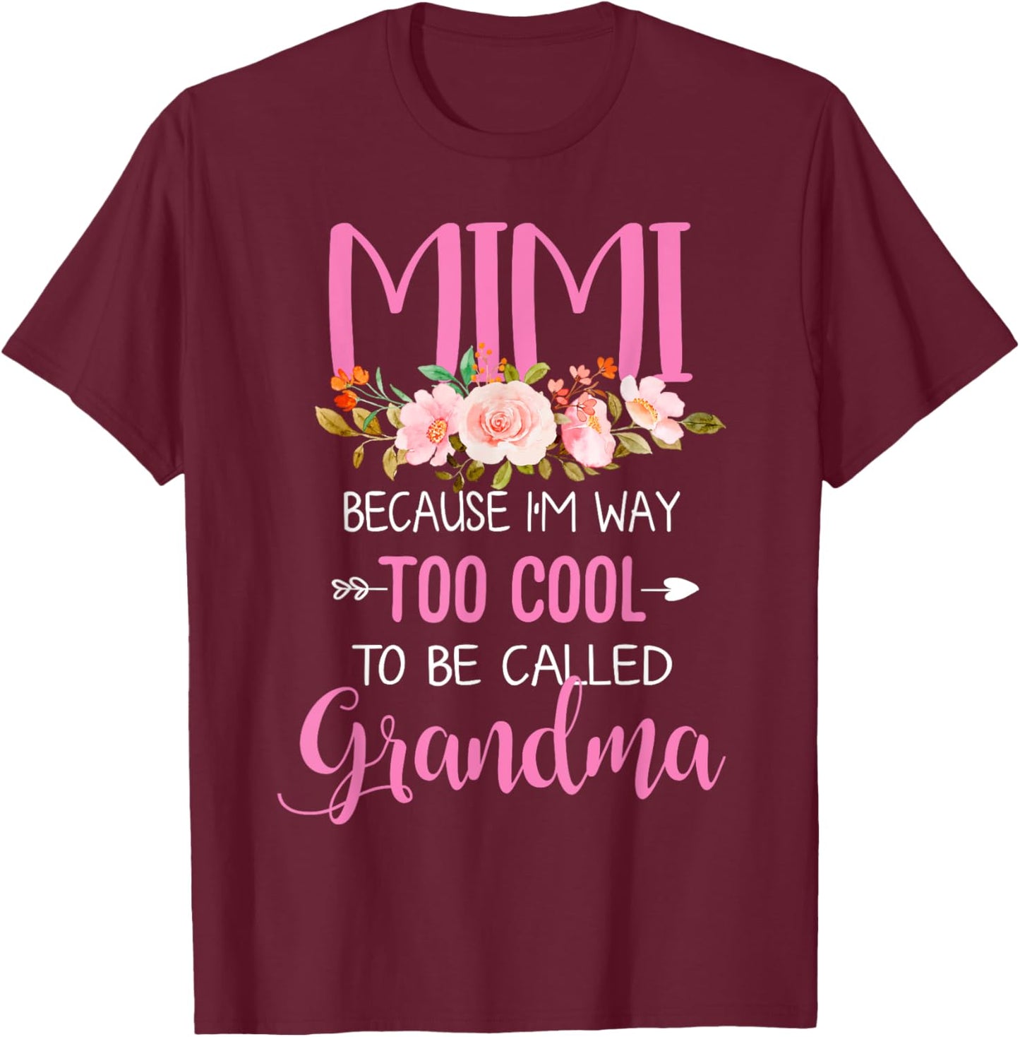 Mimi Because I'm Way Too Cool To Be Called Grandma T-Shirt - T-Shirt | Maroon