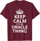 Oracle Women Girl Baby Name: Keep Calm It's An Oracle Thing! T-Shirt - T-Shirt | Maroon