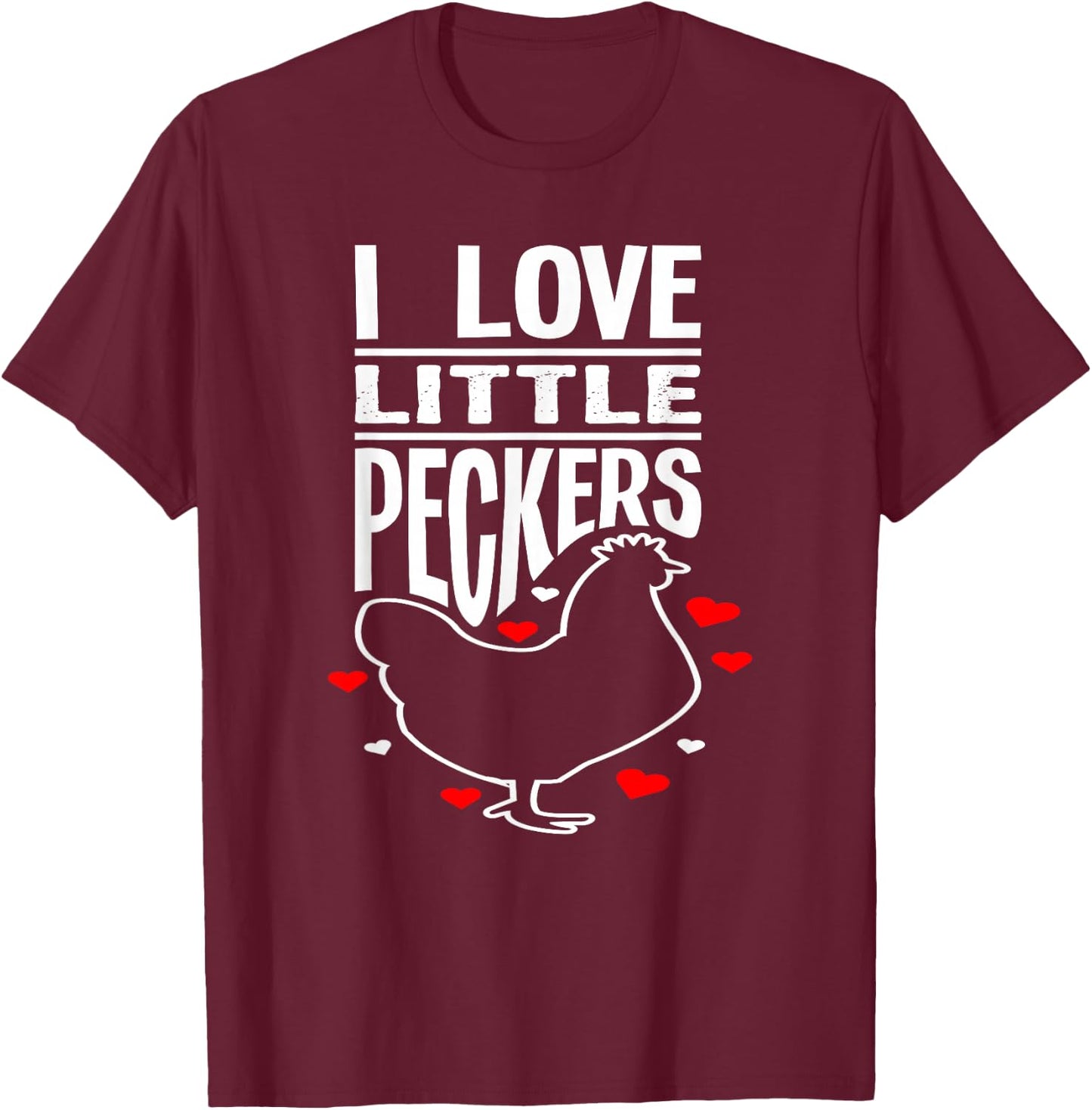 I Love Little Peckers - Funny Animal Lover Gift T-Shirt - T-Shirt | Maroon