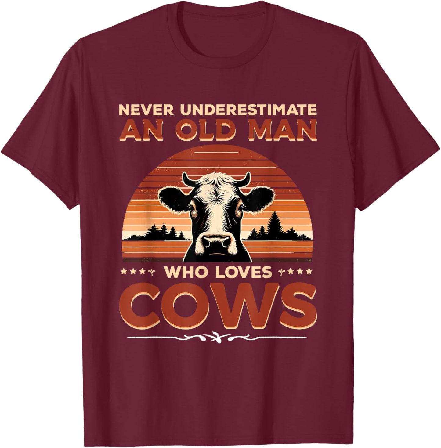 Never Underestimate An Old Man Who Loves Cows Cow Farmer T-Shirt - T-Shirt | Maroon