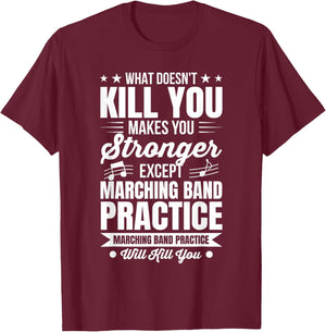 What Doesn't Kill You Marching Band Practice T-Shirt - T-Shirt | Maroon