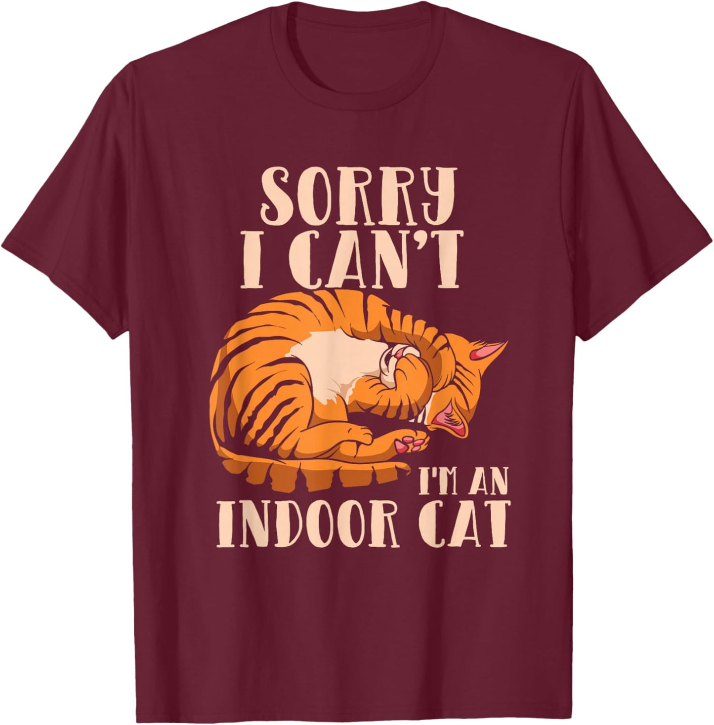 Sorry I Can't I'm An Indoor Cat - Funny Cat Owner Introvert T-Shirt - T-Shirt | Maroon