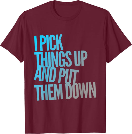 I Pick Things Up And Put Them Down Funny Back Gym Funny T-Shirt - T-Shirt | Maroon