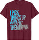 I Pick Things Up And Put Them Down Funny Back Gym Funny T-Shirt - T-Shirt | Maroon