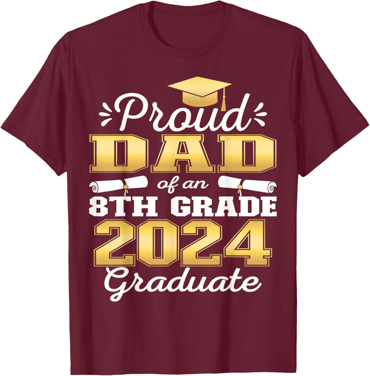 Proud Dad of 2024 8th Grade Graduate Family Middle School T-Shirt - T-Shirt | Maroon