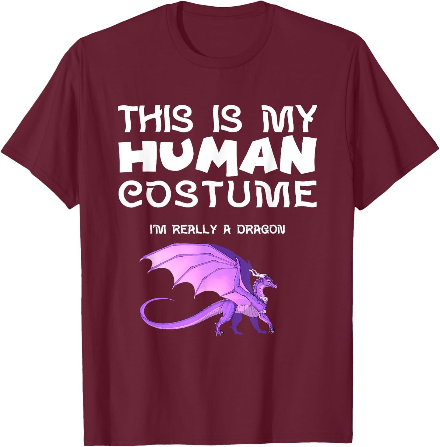 This Is My Human Costume I'm Really a Dragon T-Shirt - T-Shirt | Maroon