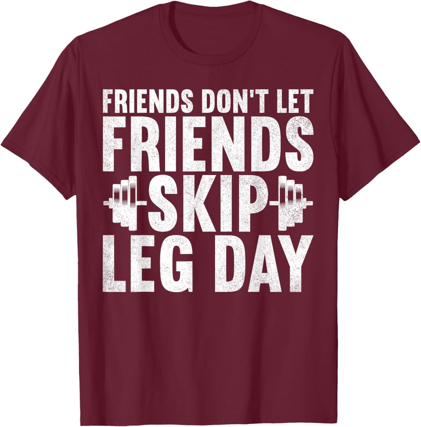Friends Don't Let Friends Skip Leg Day Bodybuilding Workout T-Shirt - T-Shirt | Maroon