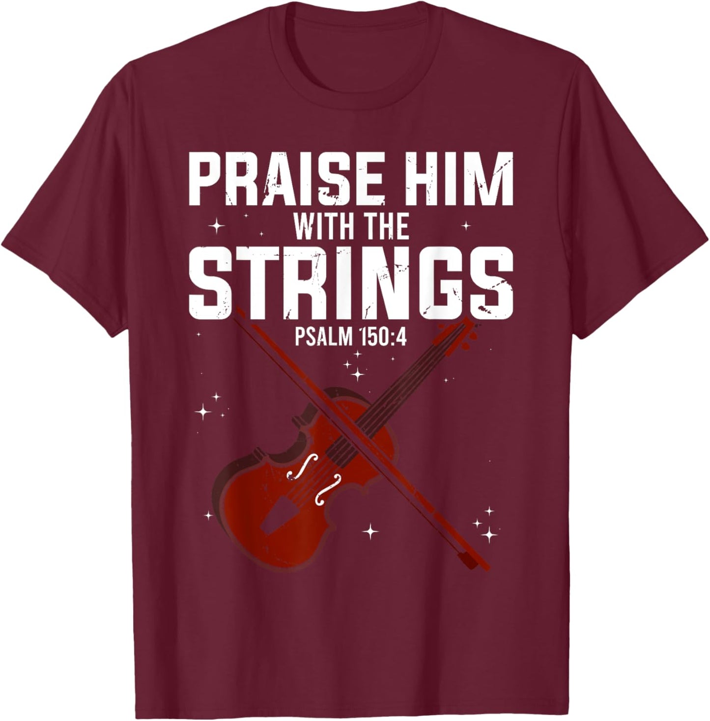 Violin Praise Him With The Strings Christian Violinist T-Shirt - T-Shirt | Maroon
