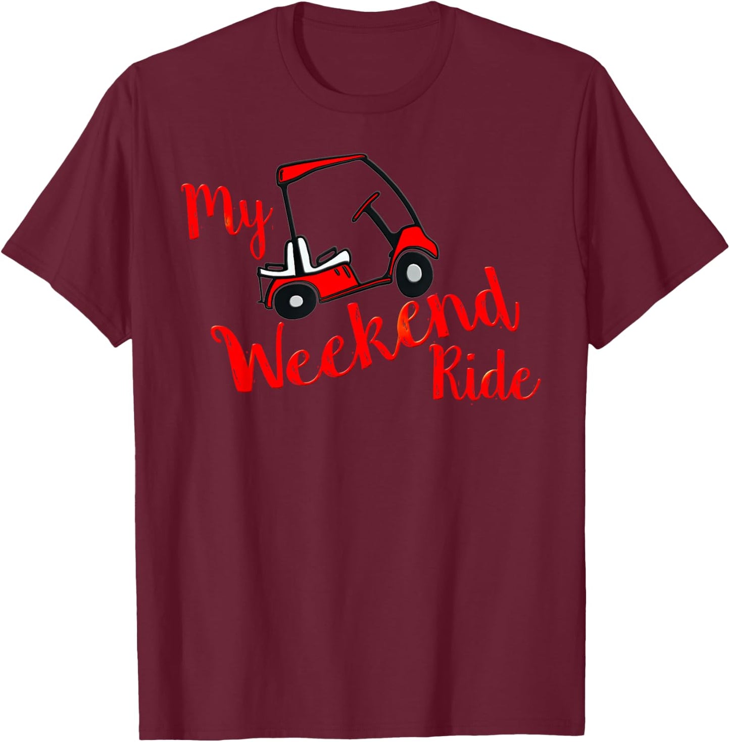 My Weekend Ride Golf Cart Funny Golf, Retirement and Camping T-Shirt - T-Shirt | Maroon
