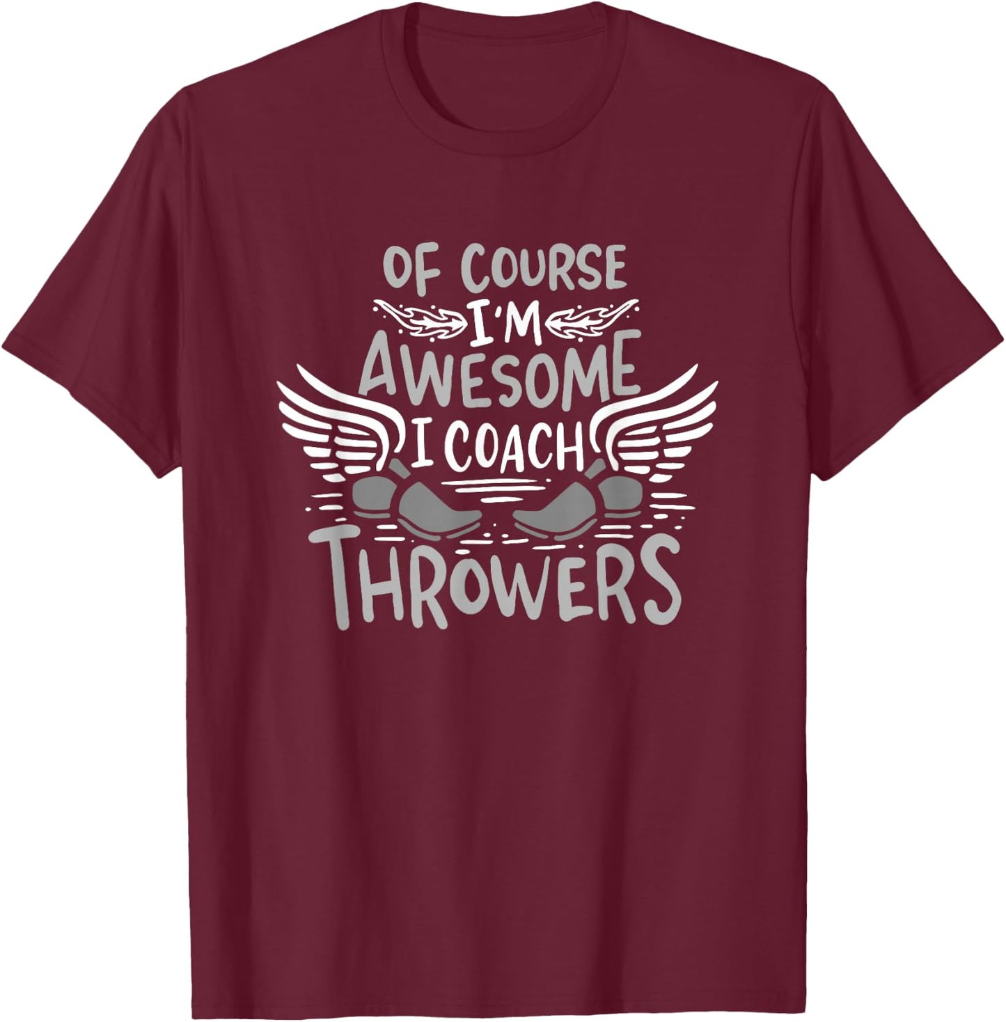 Track And Field Coach Of course I'm Awesome I Coach Throwers T-Shirt - T-Shirt | Maroon