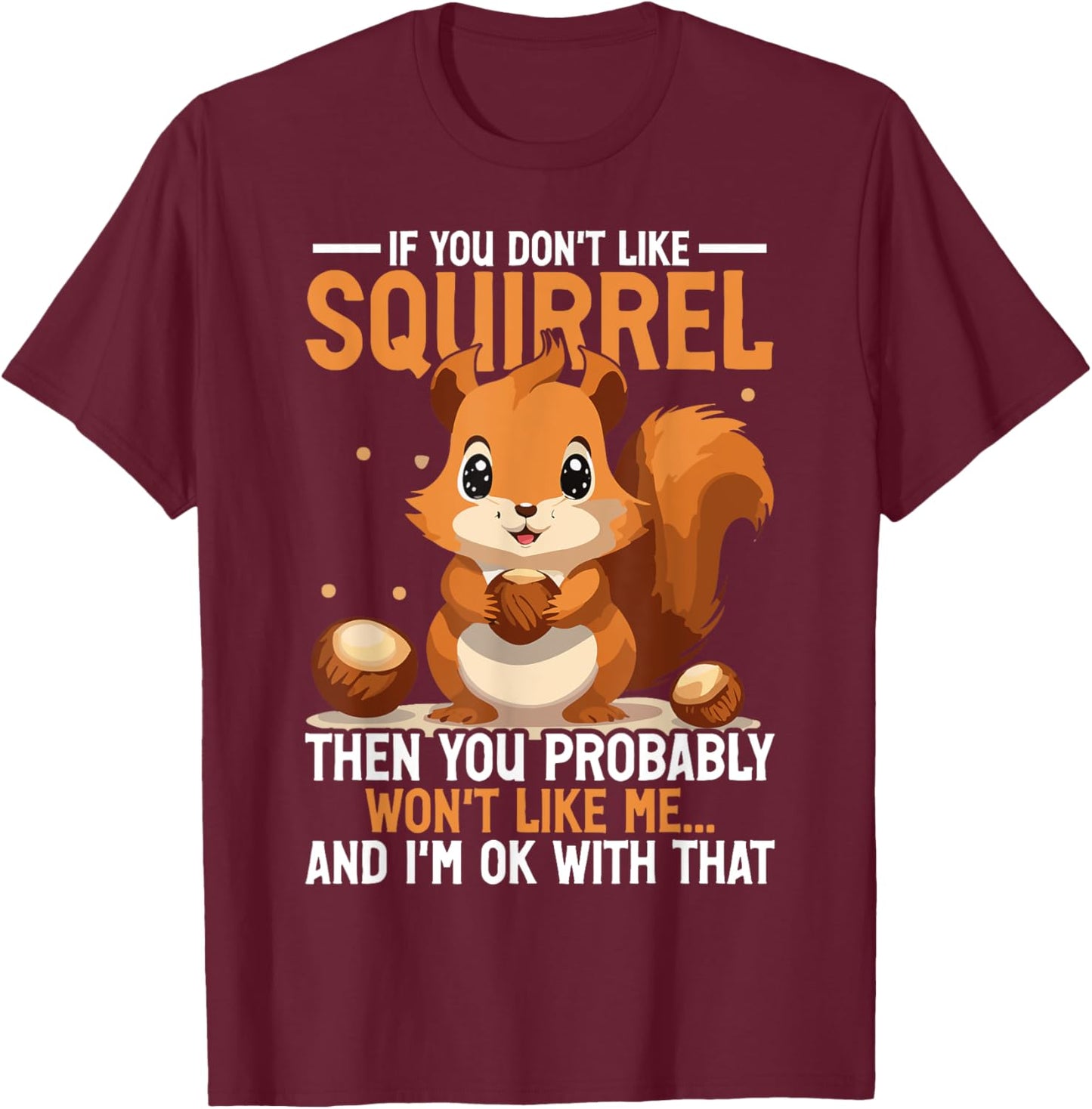 Squirrel Quote Animal Lover Saying Funny Squirrels T-Shirt - T-Shirt | Maroon