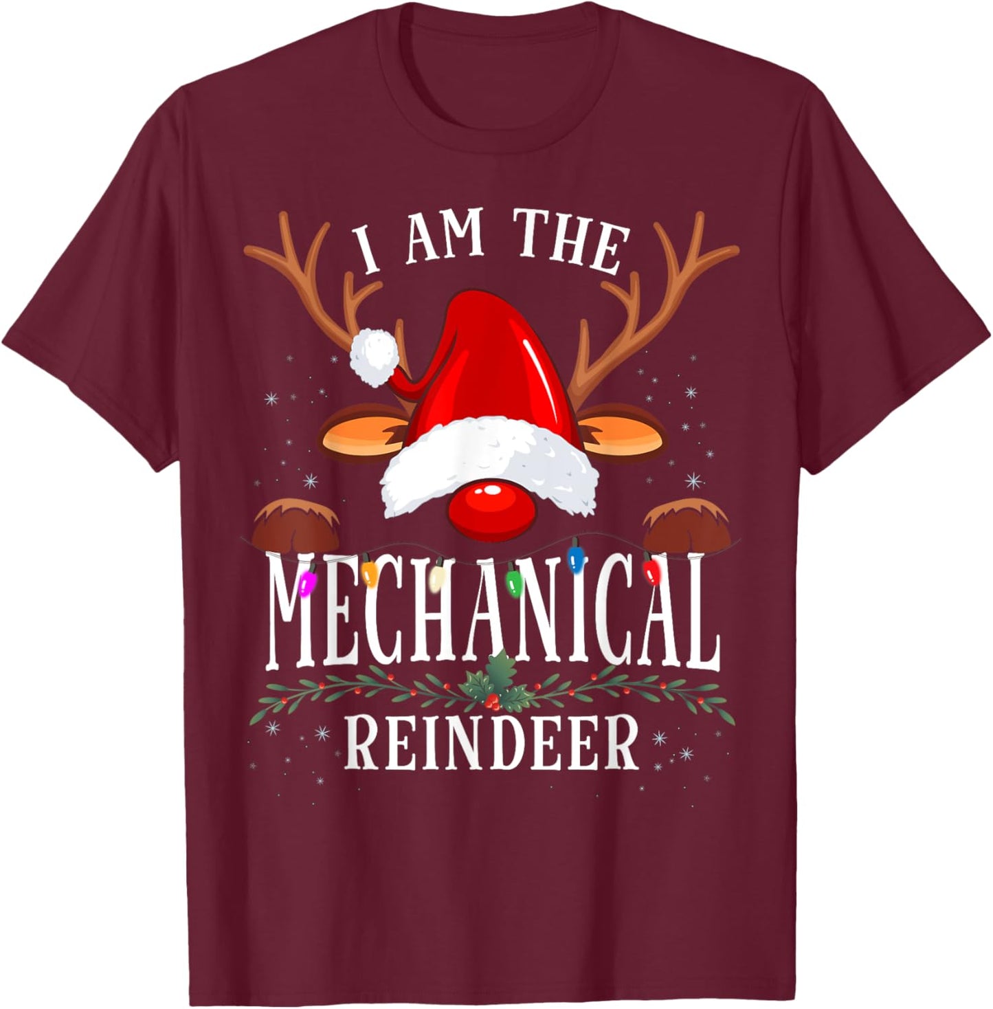I Am The Mechanical Reindeer Christmas Family T-Shirt - T-Shirt | Maroon