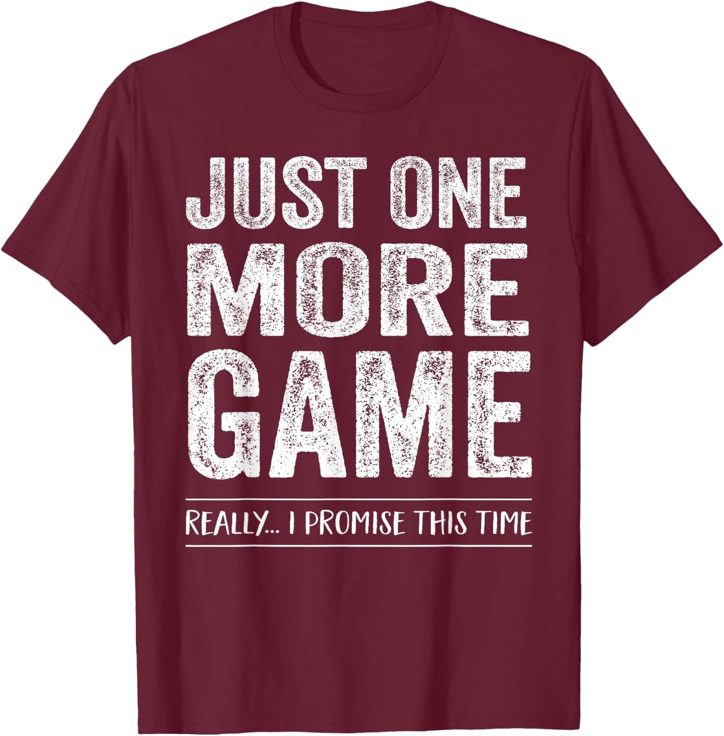 Just One More Game Funny Competitive Shirt Sports Fitness T-Shirt - T-Shirt | Maroon