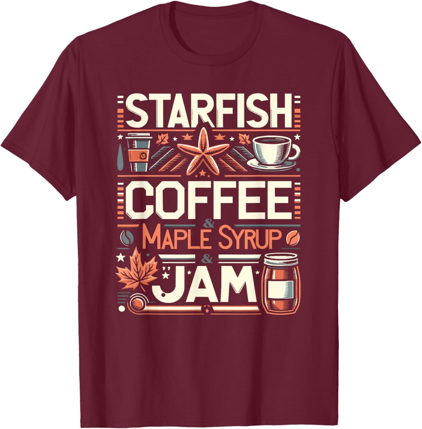 Starfish Coffee & Maple Syrup & Jam Caffeine Breakfast T-Shirt - T-Shirt | Maroon