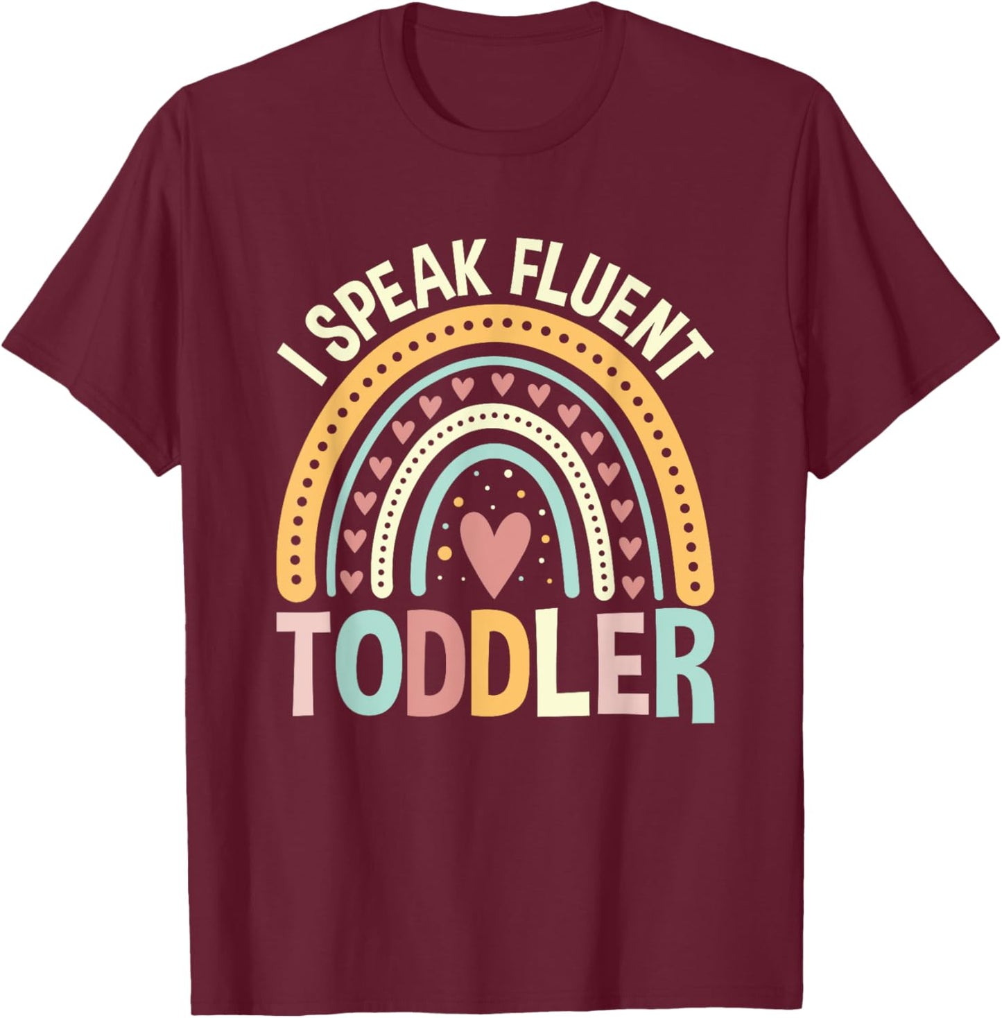 I Speak Fluent Toddler Childcare Provider Daycare Teacher T-Shirt - T-Shirt | Maroon