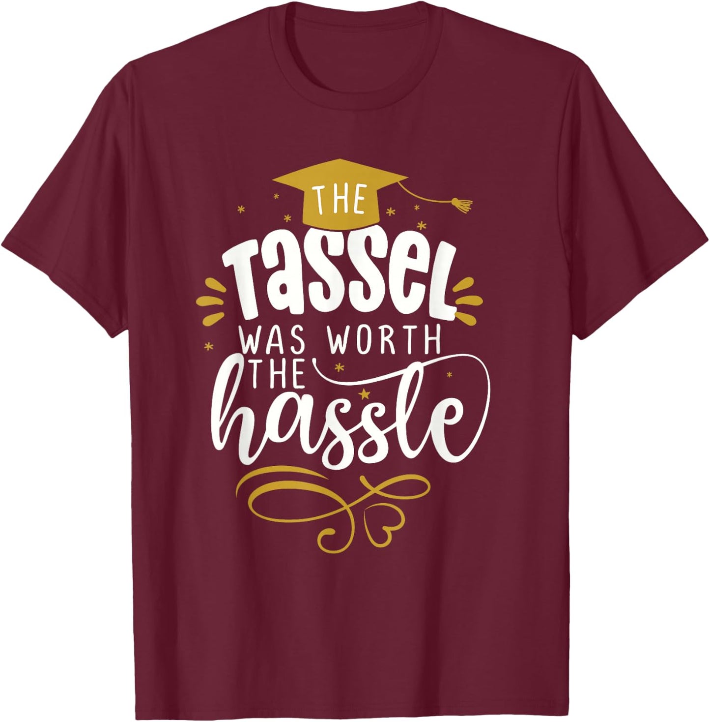 2025 Tassel Graduation The Tassel Was Worth The Hassle T-Shirt - T-Shirt | Maroon