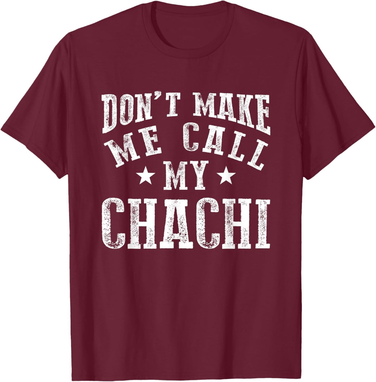 Don't Make Me Call My Chachi Aunt Fun Niece Nephew Quote T-Shirt - T-Shirt | Maroon