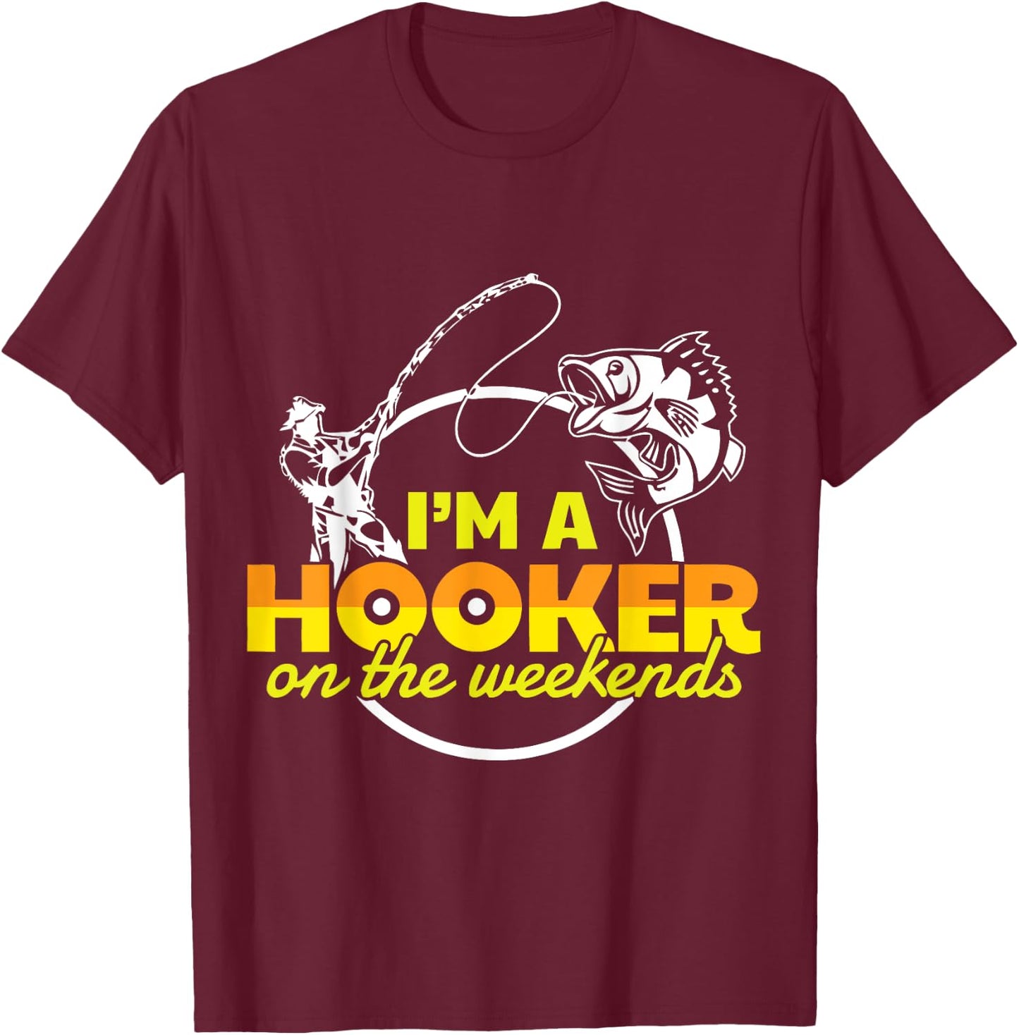 I'm A Hooker On The Weekend T-Shirt - T-Shirt | Maroon
