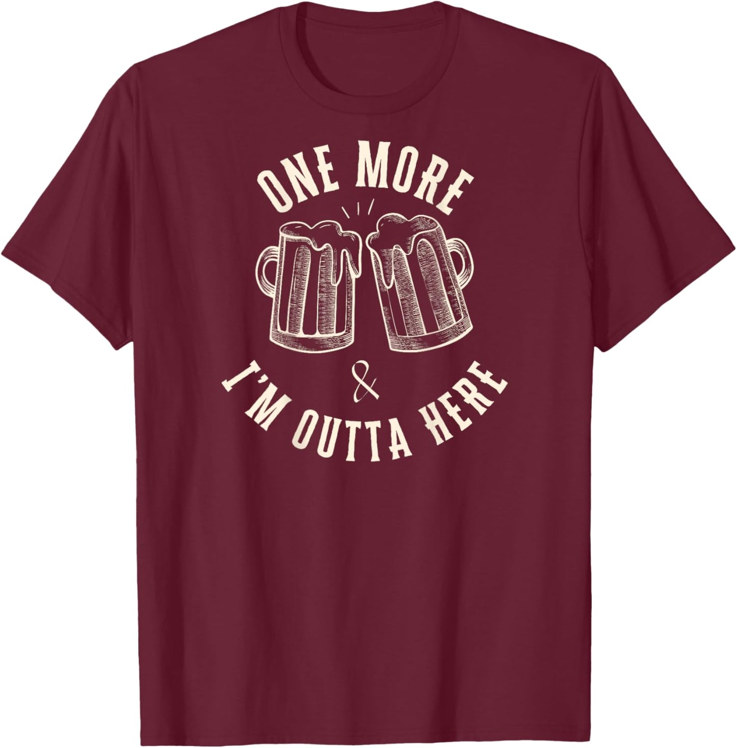 One More Beer and I'm Outta Here Beer Mugs on Back Only T-Shirt - T-Shirt | Maroon