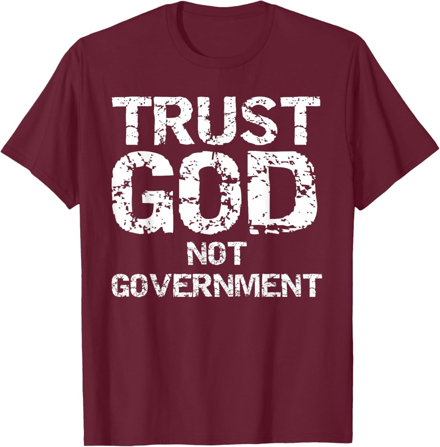 Republican Faith Quote Trust God Not Government T-Shirt - T-Shirt | Maroon