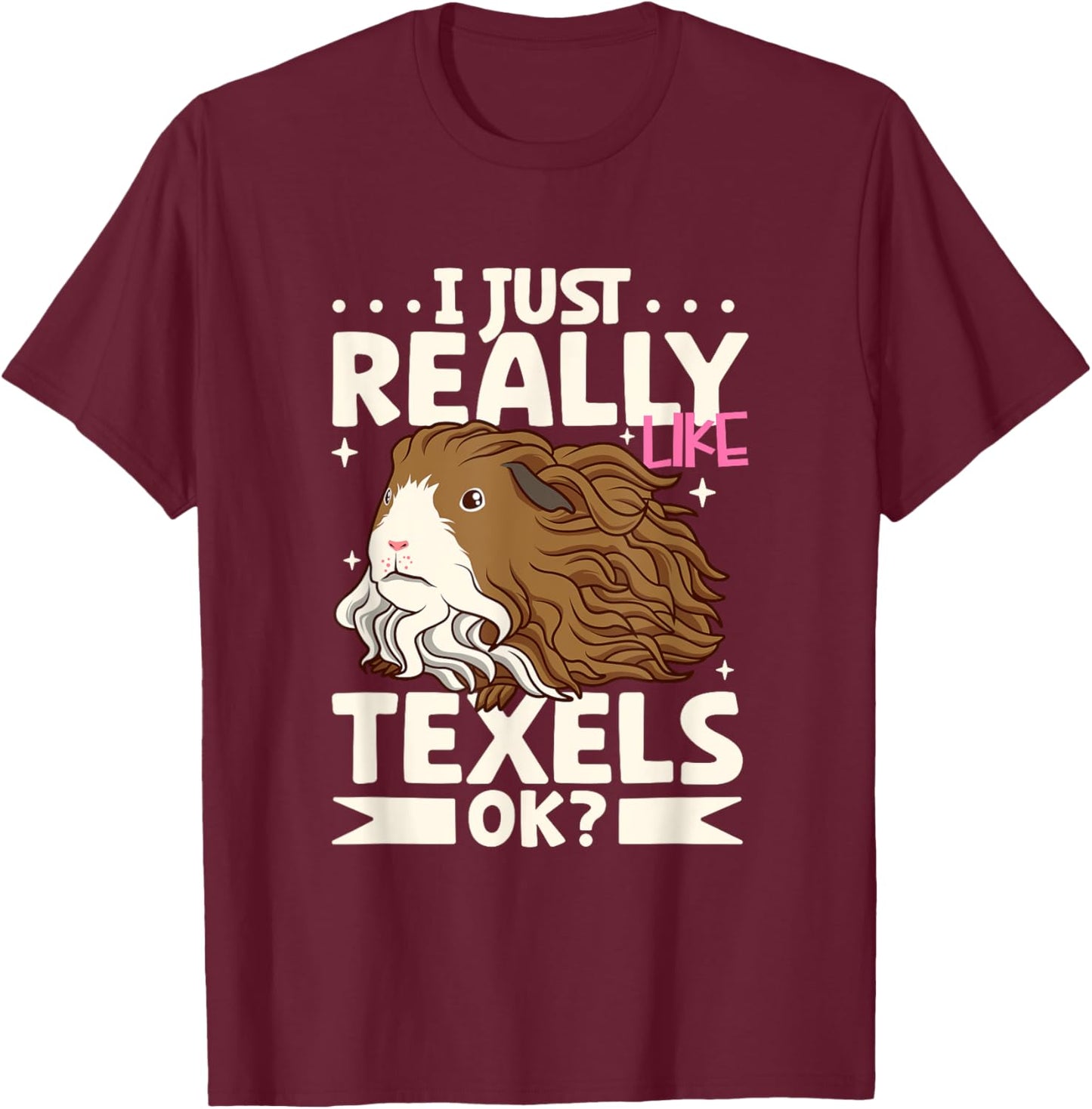 I just really like my Texel Guinea Pig T-Shirt - T-Shirt | Maroon