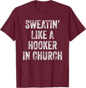 Sweatin Like A Hooker In Church T-Shirt - T-Shirt | Maroon