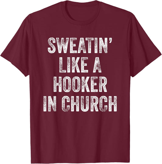 Sweatin Like A Hooker In Church T-Shirt - T-Shirt | Maroon