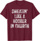 Sweatin Like A Hooker In Church T-Shirt - T-Shirt | Maroon