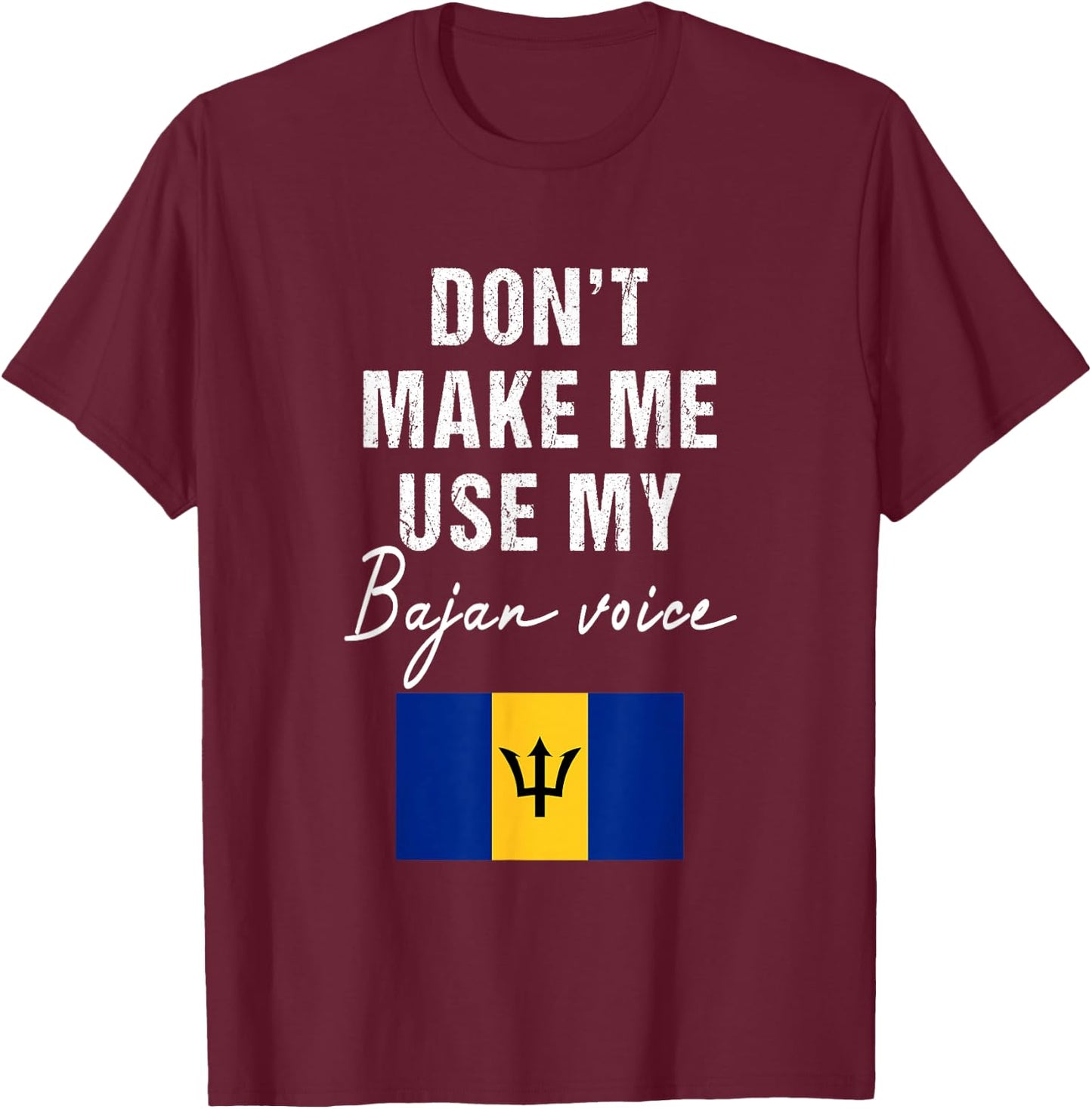 Don't Make me use my Bajan Voice - Barbados Flag Funny T-Shirt - T-Shirt | Maroon