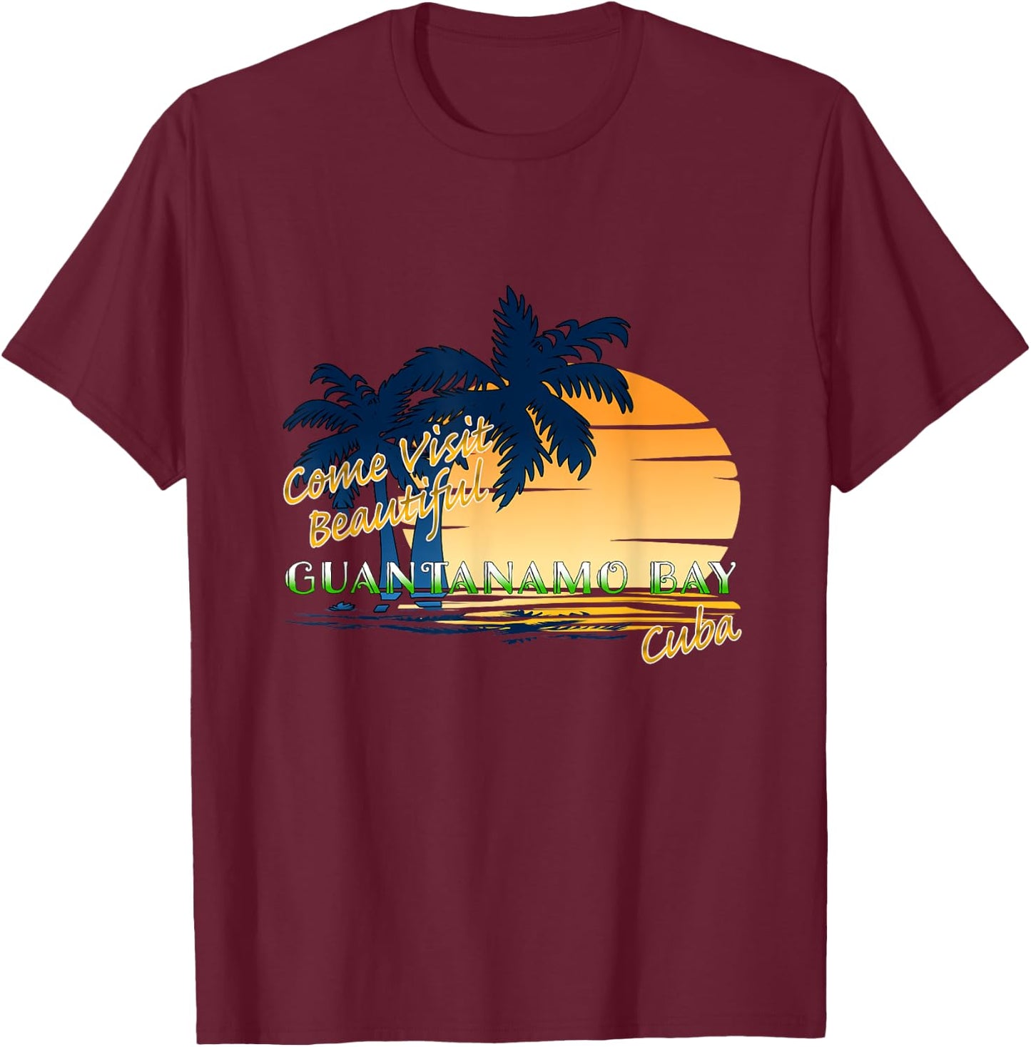 Come Visit Beautiful Guantanamo Bay Cuba Funny Travel Gift T-Shirt - T-Shirt | Maroon