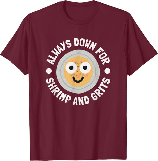 Always Down For Shrimp And Grits - Shrimp And Grits T-Shirt - T-Shirt | Maroon
