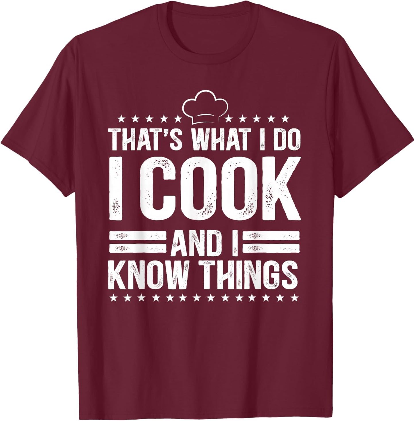 That's What I Do I Cook and I Know Things Cooking Lover Gift T-Shirt - T-Shirt | Maroon