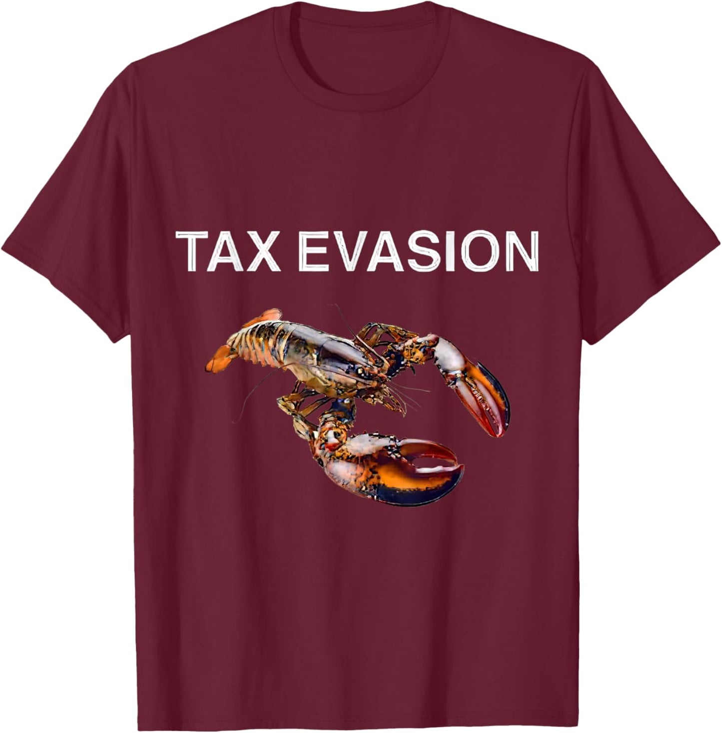Tax Evasion Lobster Funny Sarcasm Oddly Specific Meme T-Shirt - T-Shirt | Maroon