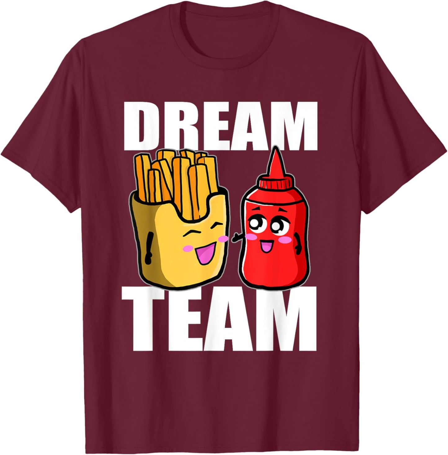 Dream Team French Fries Ketchup Food Lover T-Shirt - T-Shirt | Maroon