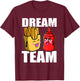 Dream Team French Fries Ketchup Food Lover T-Shirt - T-Shirt | Maroon