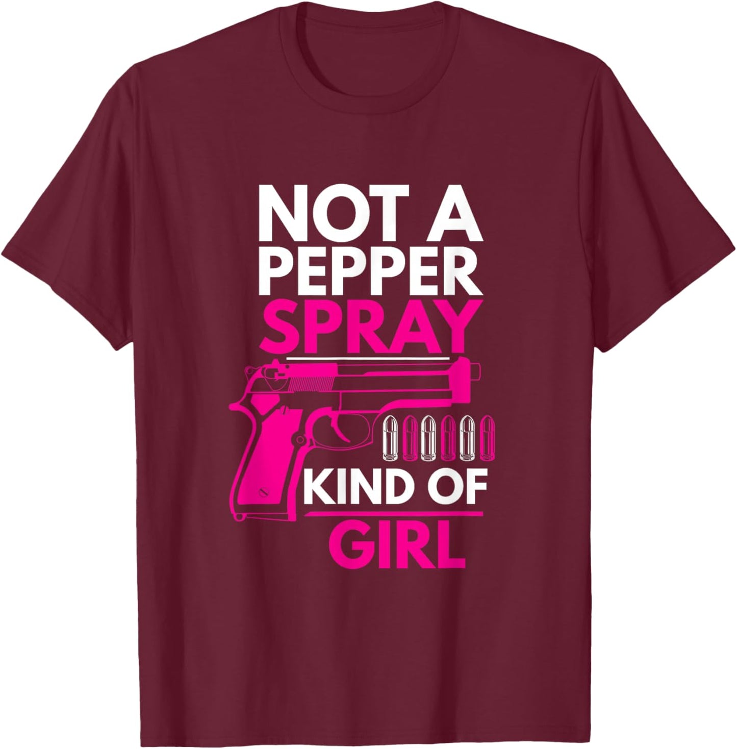 Not A Pepper Spray Kind of Girl Weapon Gun Ammo Lover T-Shirt - T-Shirt | Maroon
