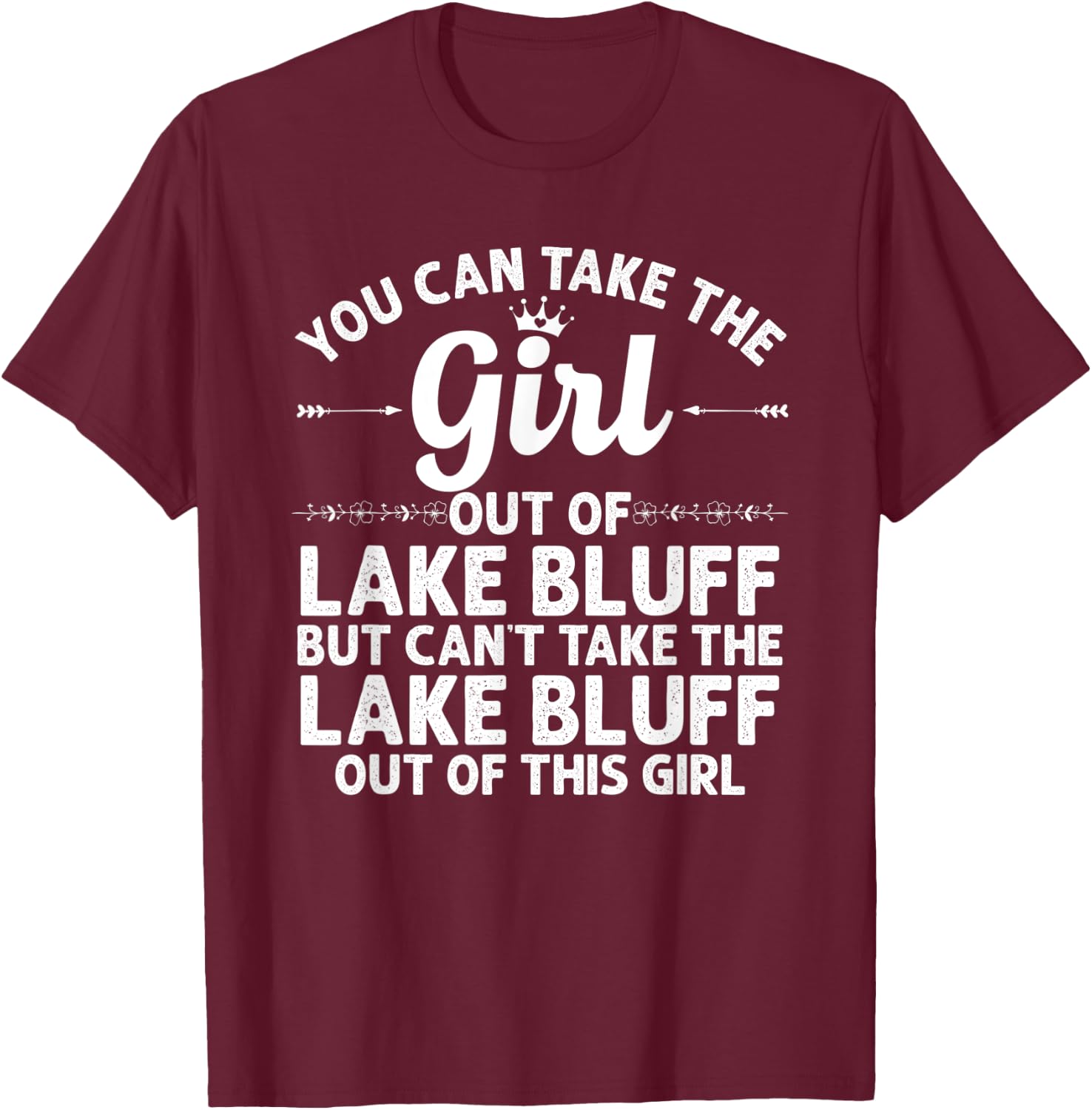Girl Out Of LAKE BLUFF IL ILLINOIS Gift Funny Home Roots USA T-Shirt - T-Shirt | Maroon