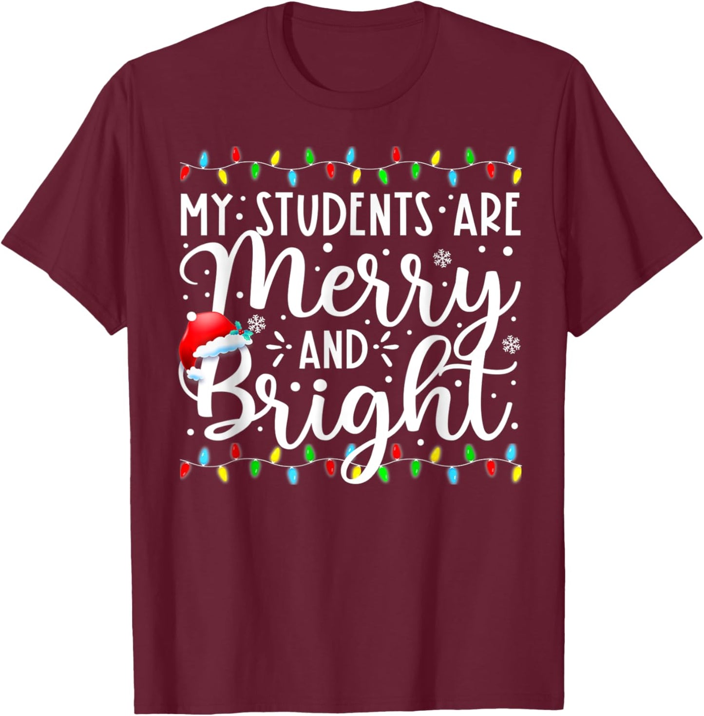 My Students Are Merry And Bright Funny Xmas Holiday Teacher T-Shirt - T-Shirt | Maroon