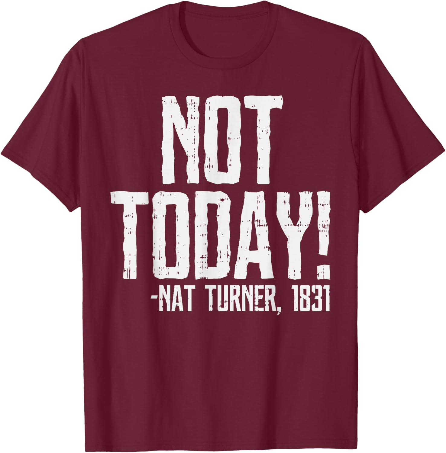 Not Today Black History Month Shirt Protest Turner Quote T-Shirt - T-Shirt | Maroon