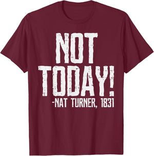 Not Today Black History Month Shirt Protest Turner Quote T-Shirt - T-Shirt | Maroon