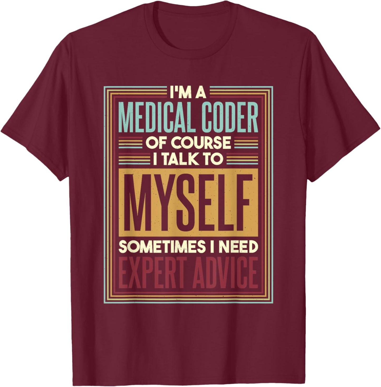 Medical Coder I Talk To Myself, Medical Nurse Coder T-Shirt - T-Shirt | Maroon