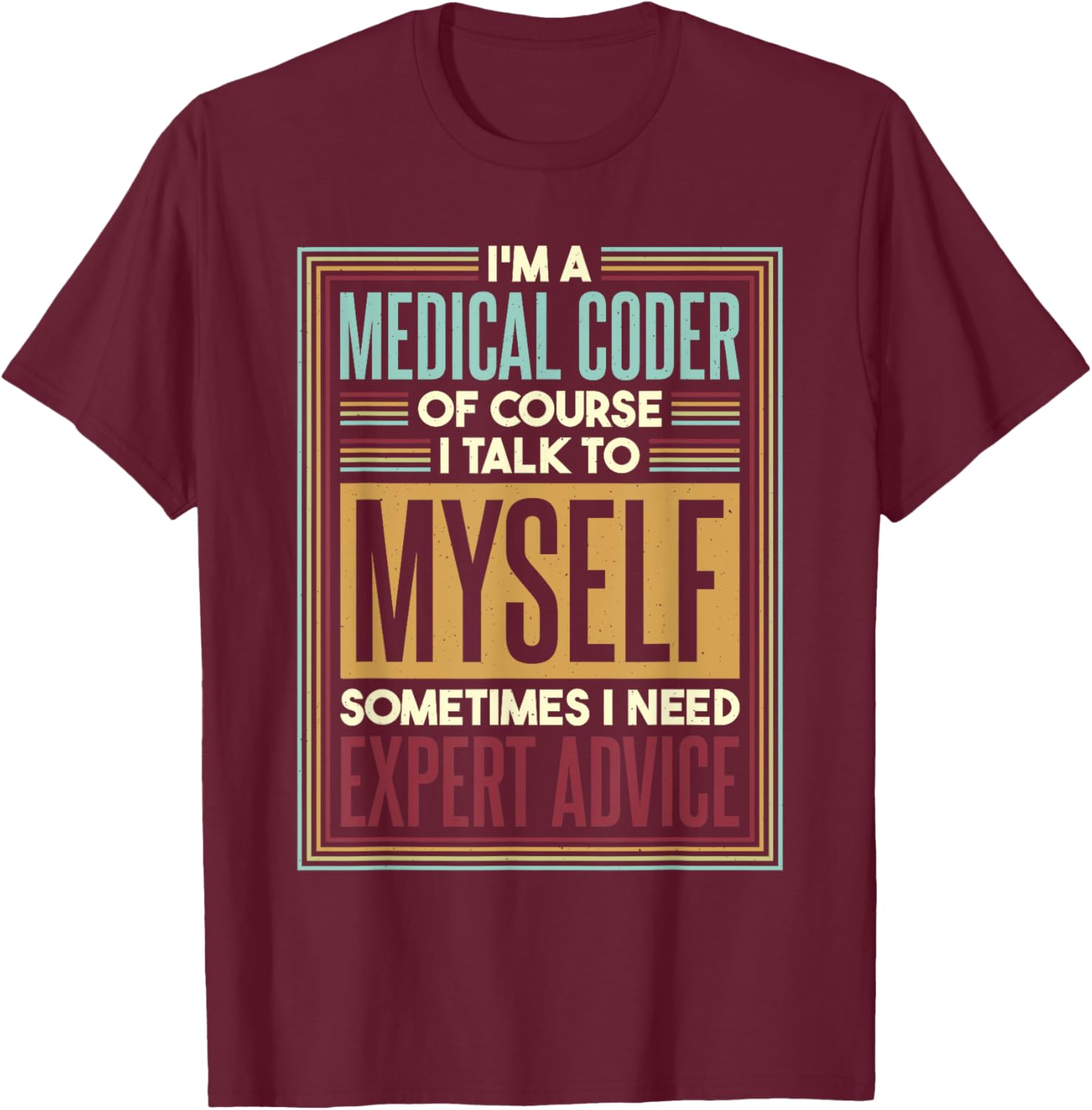 Medical Coder I Talk To Myself, Medical Nurse Coder T-Shirt - T-Shirt | Maroon